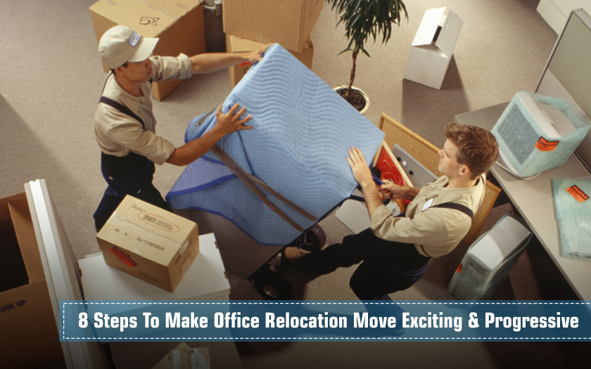 8 Steps To Make Office Relocation Move Exciting & Progressive