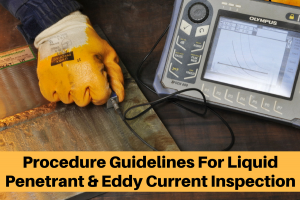 Procedure Guidelines For Liquid Penetrant and Eddy Current Inspection