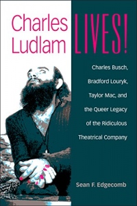The Essays and Opinions Of Charles Ludlam: Ridiculous Theatre: Scourge Of Human Folly