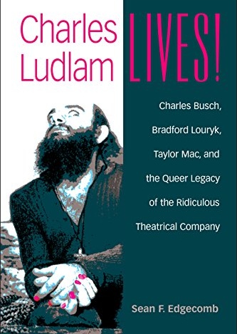 The Essays and Opinions Of Charles Ludlam: Ridiculous Theatre: Scourge Of Human Folly