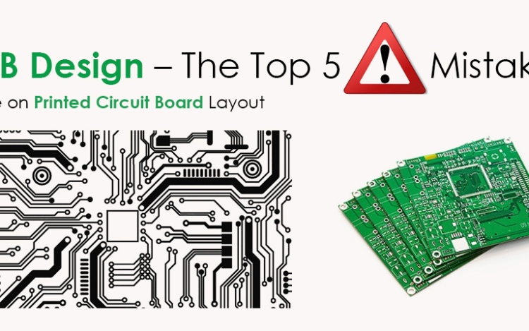 PCB Design – The Top 5 Mistakes Made on Printed Circuit Board Layout